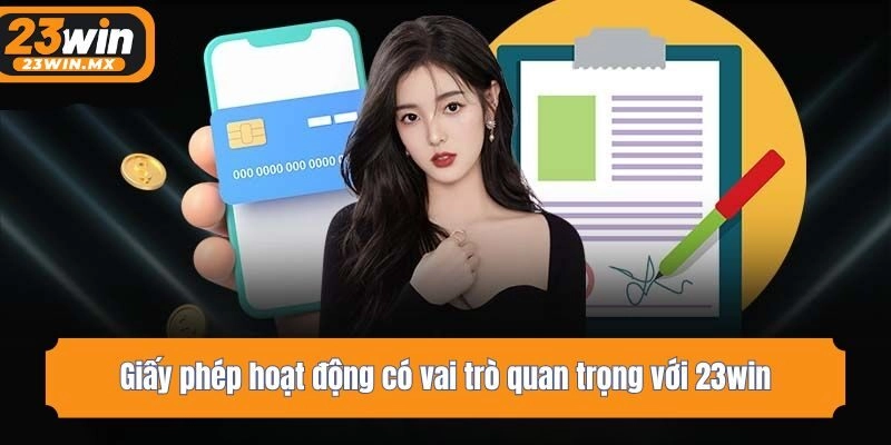Giấy phép hoạt động có vai trò quan trọng với 23win