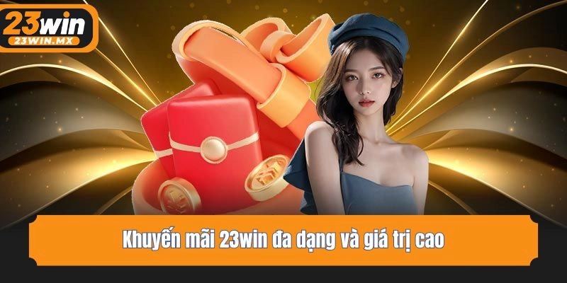 Khuyến mãi 23win đa dạng và giá trị cao