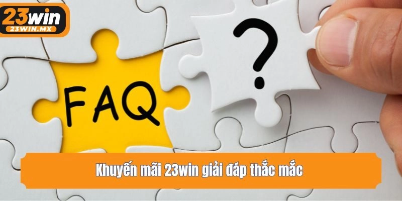 Khuyến mãi 23win giải đáp thắc mắc 