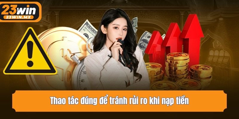 Thao tác đúng để tránh rủi ro khi nạp tiền